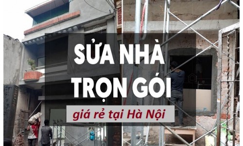 Báo giá dịch vụ cải tạo sửa chữa nhà Hà Nội mới nhất